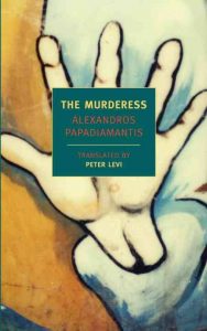 Alexandros Papadiamantis’ “The Murderess”, translated by Peter Levi (New York Review Books, 2010) 